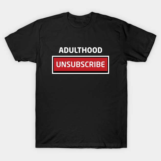 Adulthood Unsubscribe T-Shirt by Inspirit Designs